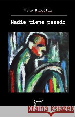 Nadie tiene pasado Mike Bardulia   9798361427673 Independently Published