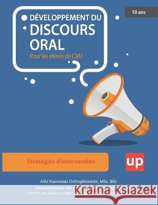 DÉVELOPPEMENT DU DISCOURS ORAL Pour les élèves de CM1 Kassotaki, Aliki 9798361430604 Independently Published