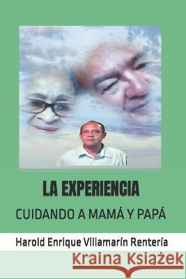 La Experiencia: Cuidando a Mamá Y Papá Villamarín Rentería, Harold Enrique 9798361466191 Independently Published