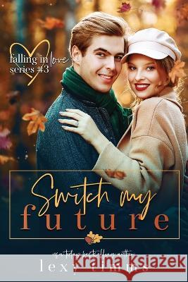 Switch My Future Lexy Timms   9798361477142 Independently Published