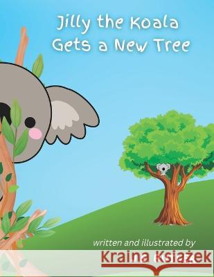 Jilly the Koala Gets a New Tree J E Butler   9798361477159 Independently Published