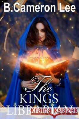 The Kings Librarian B Cameron Lee   9798361529520 Independently Published