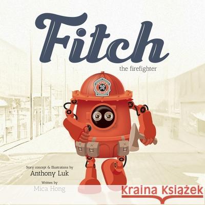 Fitch the Firefighter Mica Hong, Anthony Luk 9798361544165 Independently Published