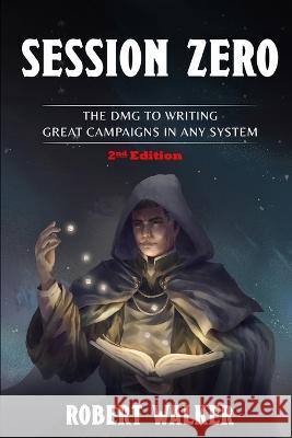 Session Zero: The DMG to Writing Great Campaigns in any System Robert Walker   9798361670017 Independently Published