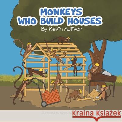 Monkeys Who Build Houses Kevin Sullivan Nina Mkhoiani Kevin Alexander Vincent Sullivan 9798361676415
