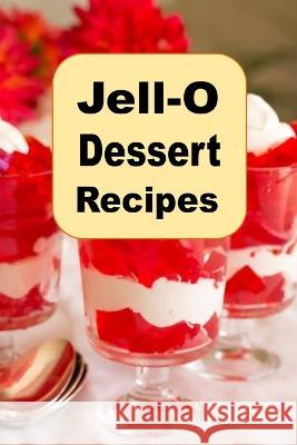 Jell-O Dessert Recipes Laura Sommers 9798361693252 Independently Published