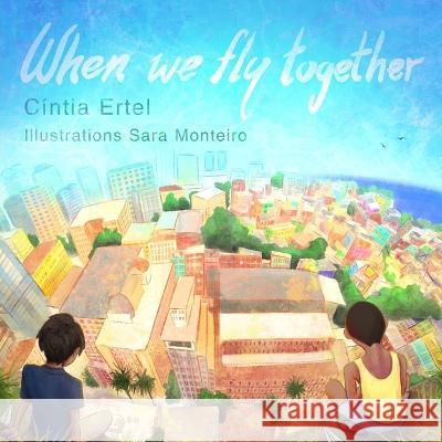 When we fly together Sara Monteiro Cintia Ertel  9798361746910