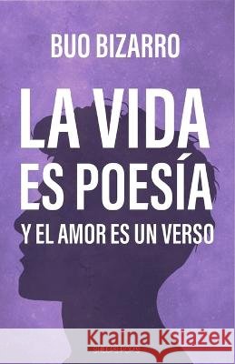 La Vida Es Poesia: Y El Amor Un Verso Brandon Mendoza Buo Bizarro  9798361768622