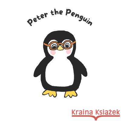 Peter the Penguin Emma Livingstone Emma Livingstone  9798361815852 Independently Published