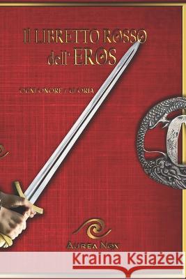 Il Libretto Rosso dell'Eros Autori Vari Aurea Nox  9798361818952 Independently Published