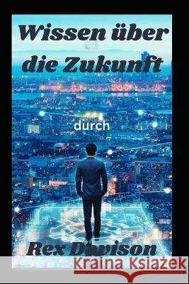 Wissen über die Zukunft Davison, Rex 9798361846344 Independently Published