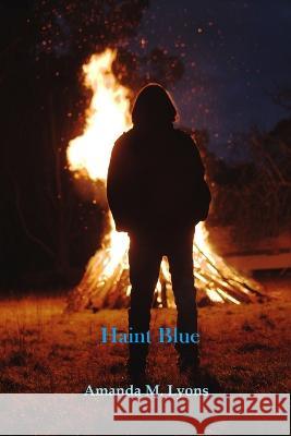 Haint Blue: An Ally Laughtner Tale Amanda M Lyons   9798361852222 Independently Published