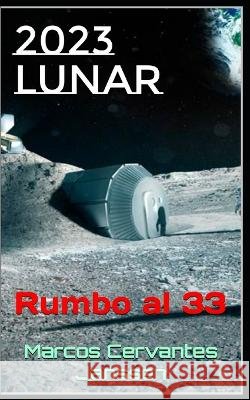 2023 Lunar: Rumbo al 33 Marcos Cervantes Janssen   9798361905690
