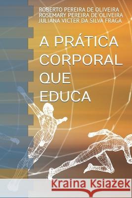 A Prática Corporal Que Educa de Olveira, Rosemary Pereira 9798361909209 Independently Published