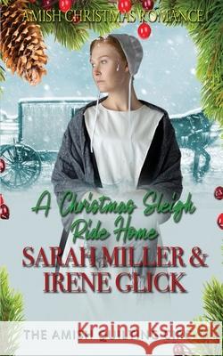 A Christmas Sleigh Ride Home Irene Glick Sarah Miller  9798361945894 Independently Published
