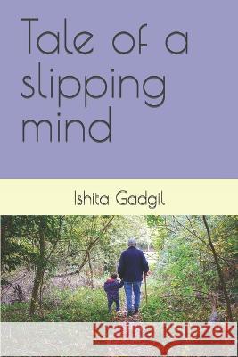 Tale of a slipping mind Ishita Gadgil   9798361965076 Independently Published