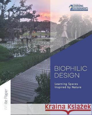 Biophilic Design: Learning Spaces Inspired by Nature Parul Minhas Karin Nakano Prakash Nair 9798361994793 Independently Published
