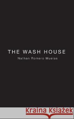 The Wash House Nathan Romero Muelas   9798362015848 Independently Published