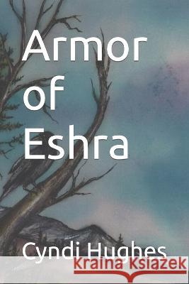 Armor of Eshra Cyndi Hughes   9798362036911 Independently Published