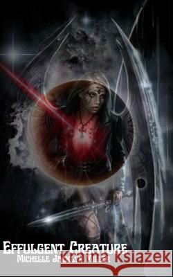 Effulgent Creature Michelle Jacklyn Miller   9798362039752 Independently Published