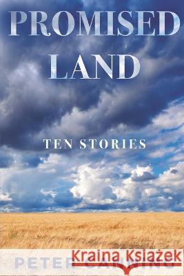Promised Land: 10 Stories Peter Canning 9798362049348 Independently Published