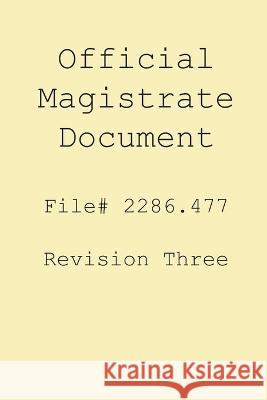 Magistrate Official Document 2286.477 (Revision Three) Tony J Neal   9798362053987