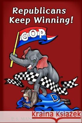 Republicans Keep Winning! P S Mann   9798362081324 Independently Published