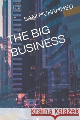 The Big Business Sani Muhammed   9798362109684 Independently Published