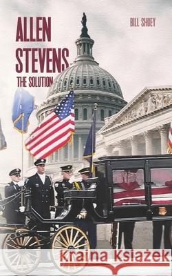 Allen Stevens: The Solution Bill Shuey   9798362132361 Independently Published