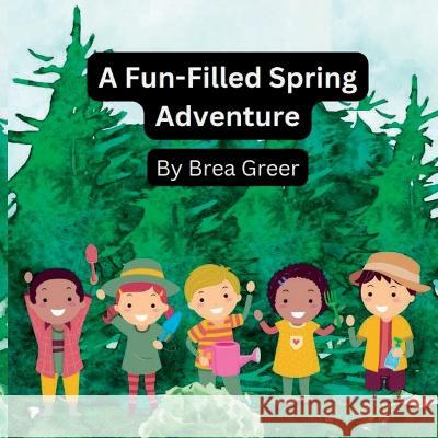 A Fun-Filled Spring Adventure Brea Greer 9798362205041