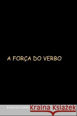 A força do verbo Carmo, Evan Do 9798362206444
