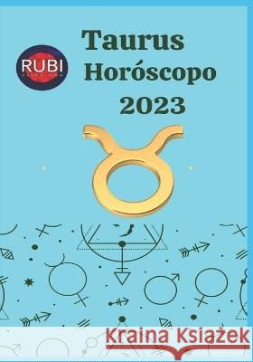 Taurus Horóscopo 2023 Rubi, Angeline A. 9798362217853