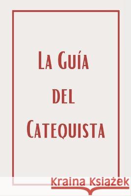 La Guía del Catequista Tuarez, María José 9798362234348 Independently Published