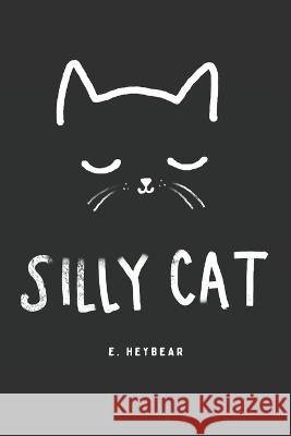 Silly Cat E Heybear   9798362329877 Independently Published