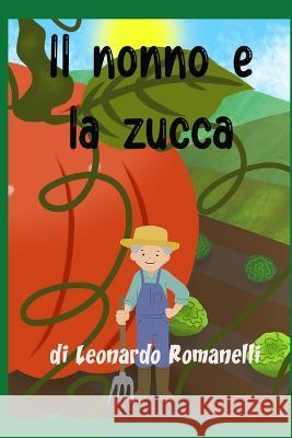 Il nonno e la zucca Leonardo Romanelli   9798362334222