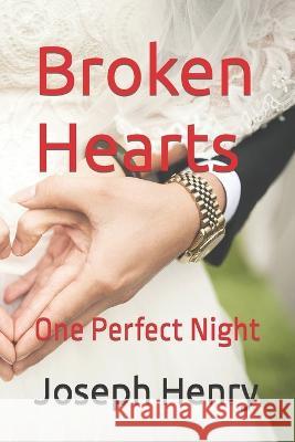 Broken Hearts: One Perfect Night Joseph Henry   9798362335465 Independently Published