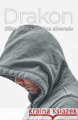 Drakon Elias Alejandro Vega 9798362341992 Independently Published