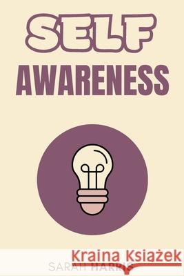 Self Awareness: How to Boost Yourself Sarah Harris   9798362380199