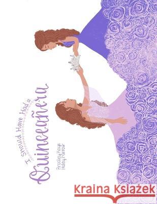 I Should Have Had A Quinceañera Bradley Kaye, Haley Farrow 9798362397111 Independently Published