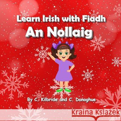 Learn Irish with Fiadh: An Nollaig Chloe Donoghue Caroline Kilbride  9798362418410 Independently Published