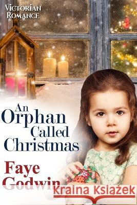 An Orphan Called Christmas Faye Godwin 9798362430740 Independently Published
