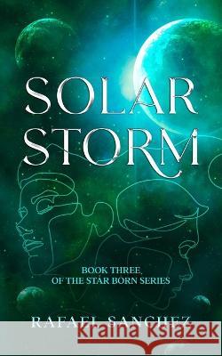 Solar Storm: Book three of the Star Born series Rafael Sanchez   9798362452032 Independently Published