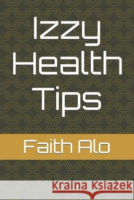 Izzy Health Tips Faith Alo 9798362458065