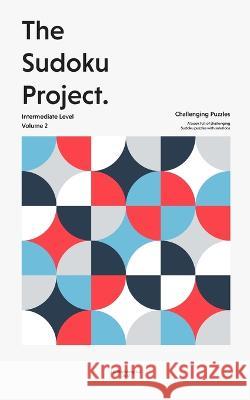 The Sudoku Project: Intermediate Level, Volume 2 Jjc Publishing   9798362490638 Independently Published