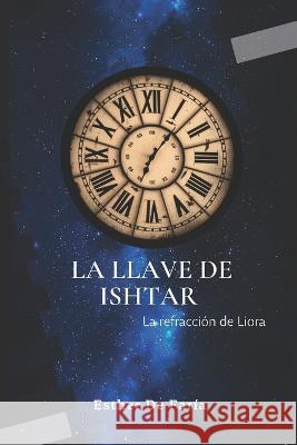 La llave de Ishtar: La Refraccion de Liora Esther de Faria   9798362500672 Independently Published