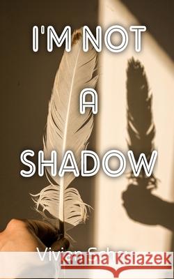 I'm Not A Shadow Vivian Schey   9798362597153