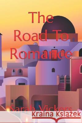 The Road To Romance Sarah Vickers   9798362599232