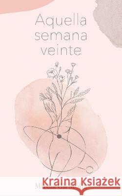 Aquella semana veinte: poemario Mireia Gil   9798362615642 Independently Published