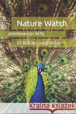 Nature Watch: In Britain and India Jayaprakash Patil   9798362641924