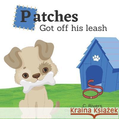 Patches Got off his leash C Rivers   9798362642600 Independently Published